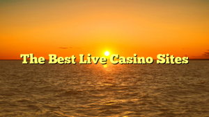 The Best Live Casino Sites