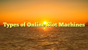 Types of Online Slot Machines